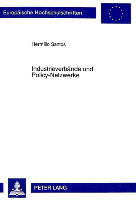 Industrieverbaende Und Policy-Netzwerke - Die Rolle Der Automobilverbaende Bei Der Formulierung Von Industriepolitischen Maßnahmen Unter Besonderer Beruecksichtigung Deutschlands Und Japans