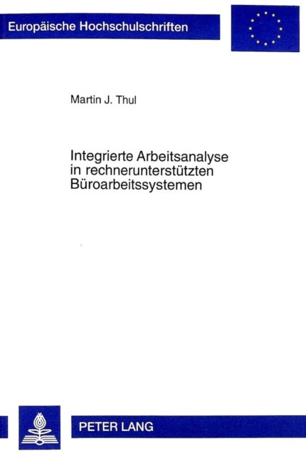 Integrierte Arbeitsanalyse in Rechnerunterstuetzten Bueroarbeitssystemen - Entwicklung Und Erprobung Eines Integrierten Arbeitsanalyseverfahrens Fuer Rechnerunterstuetzte Bueroarbeitssysteme