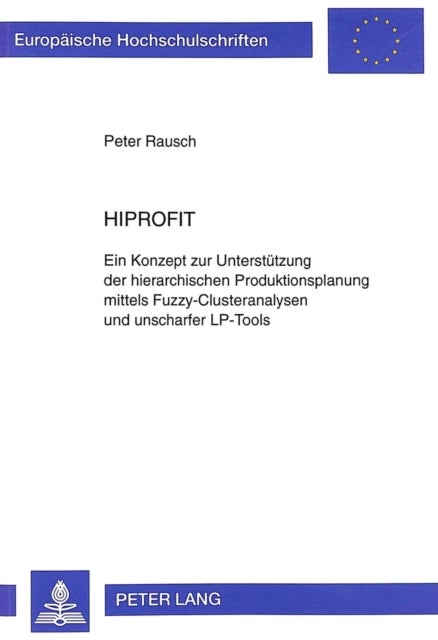 Hiprofit - Ein Konzept Zur Unterstuetzung Der Hierarchischen Produktionsplanung Mittels Fuzzy-Clusteranalysen Und Unscharfer Lp-Tools