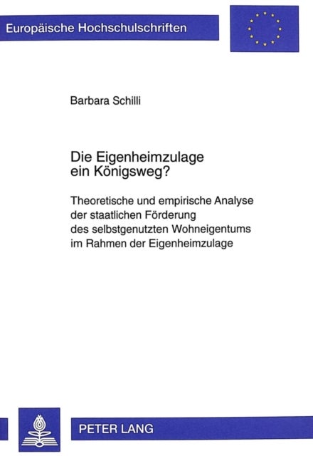 Die Eigenheimzulage Ein Koenigsweg? - Theoretische Und Empirische Analyse Der Staatlichen Foerderung Des Selbstgenutzten Wohneigentums Im Rahmen Der Eigenheimzulage