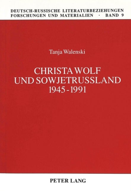 Christa Wolf Und Sowjetrussland 1945-1991