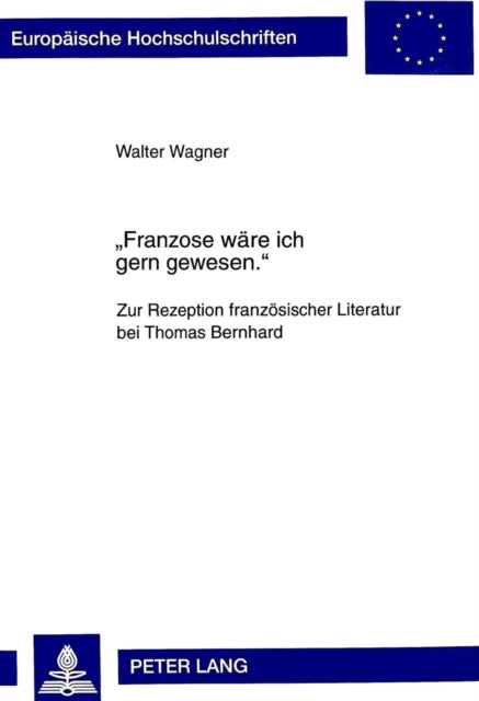 «Franzose waere ich gern gewesen.» - Zur Rezeption franzoesischer Literatur bei Thomas Bernhard