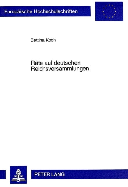 Raete Auf Deutschen Reichsversammlungen - Zur Entwicklung Der Politischen Funktionselite Im 15. Jahrhundert