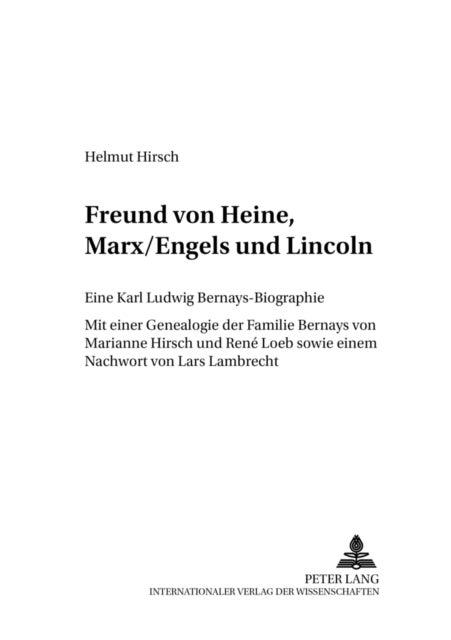 Freund Von Heine, Marx/Engels Und Lincoln - Eine Karl Ludwig Bernays-Biographie- Mit Einer Genealogie Der Familie Bernays Von Marianne Hirsch Und Rene Loeb Sowie Einem Nachwort Von Lars Lambrecht