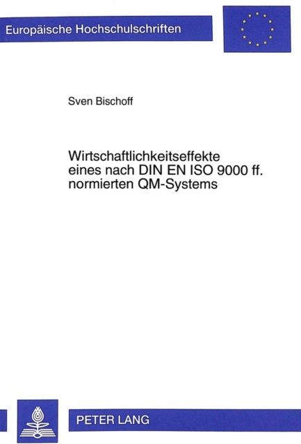 Wirtschaftlichkeitseffekte eines nach DIN EN ISO 9000 ff. normierten QM-Systems - Theoretische Ableitung und kennzahlengestuetzte Messung an Beispielen der Braubranche