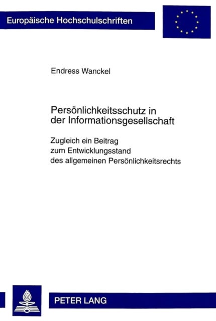 Persoenlichkeitsschutz in der Informationsgesellschaft - Zugleich ein Beitrag zum Entwicklungsstand des allgemeinen Persoenlichkeitsrechts