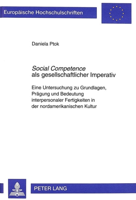 «Social Competence» als gesellschaftlicher Imperativ - Eine Untersuchung zu Grundlagen, Praegung und Bedeutung interpersonaler Fertigkeiten in der nordamerikanischen Kultur