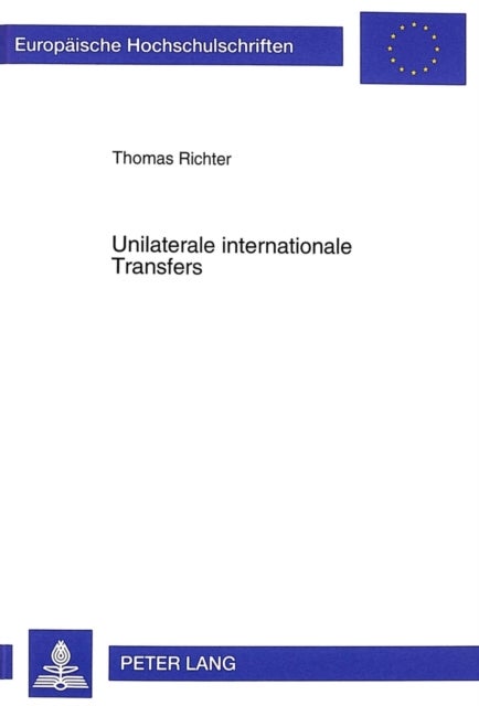Unilaterale internationale Transfers - Zur Analyse von Kapitaltransfers unter modernen Wirtschaftsbedingungen