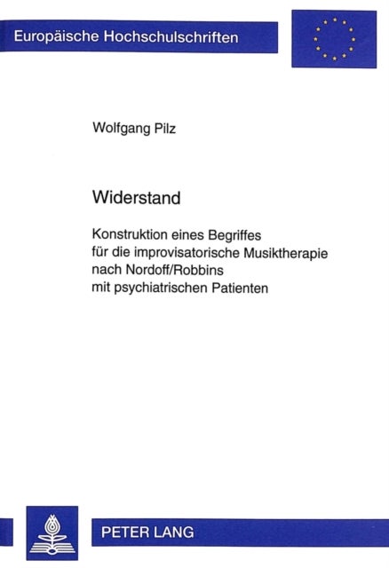 Widerstand - Konstruktion eines Begriffes fuer die improvisatorische Musiktherapie nach Nordoff/Robbins mit psychiatrischen Patienten