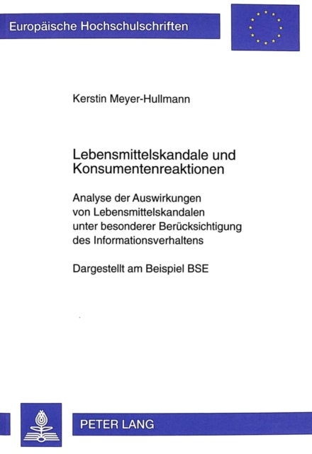Lebensmittelskandale Und Konsumentenreaktionen - Analyse Der Auswirkungen Von Lebensmittelskandalen Unter Besonderer Beruecksichtigung Des Informationsverhaltens- Dargestellt Am Beispiel Bse