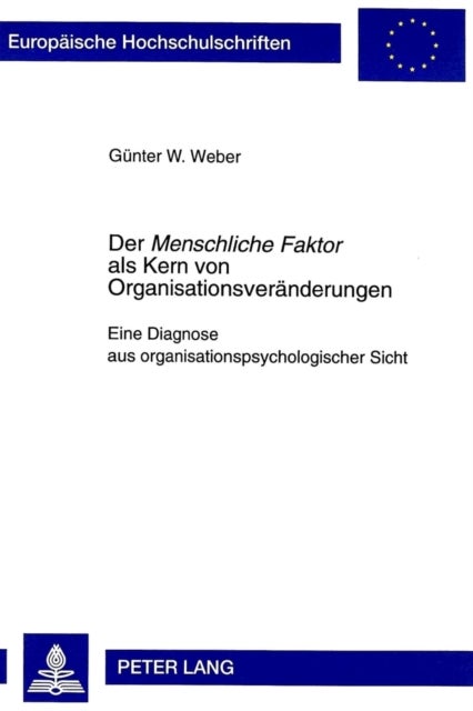 Der «Menschliche Faktor» ALS Kern Von Organisationsveraenderungen - Eine Diagnose Aus Organisationspsychologischer Sicht