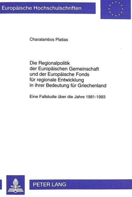 Die Regionalpolitik Der Europaeischen Gemeinschaft Und Der Europaeische Fonds Fuer Regionale Entwicklung in Ihrer Bedeutung Fuer Griechenland - Eine Fallstudie Ueber Die Jahre 1981-1993