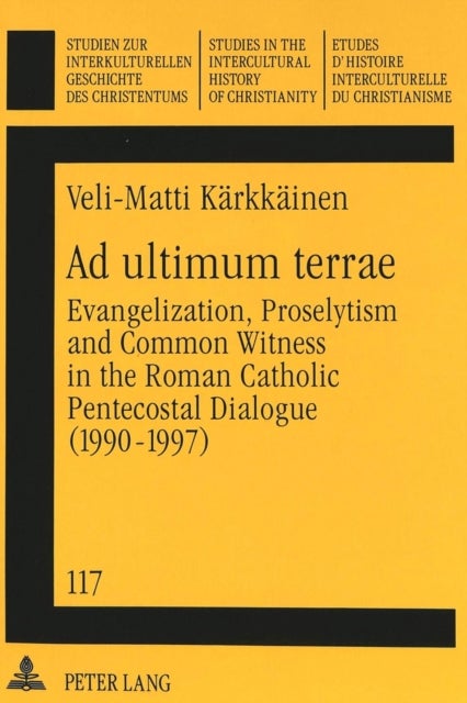 Ad Ultimum Terrae - Evangelization, Proselytism and Common Witness in the Roman Catholic-Pentecostal Dialogue (1990-1997)