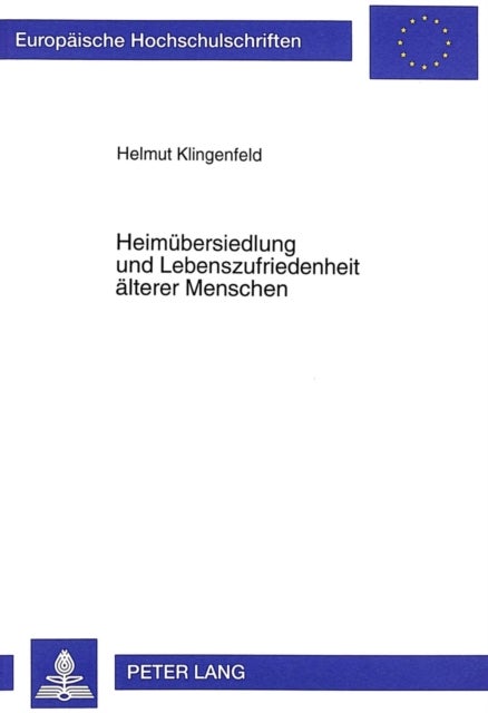 Heimuebersiedlung Und Lebenszufriedenheit Aelterer Menschen - Person- Und Umweltfaktoren Und Ihr Einfluß Auf Die Anpassungsleistung an Das Heimleben