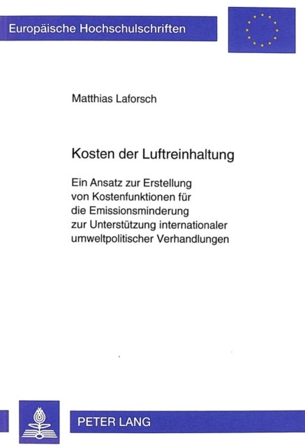 Kosten Der Luftreinhaltung - Ein Ansatz Zur Erstellung Von Kostenfunktionen Fuer Die Emissionsminderung Zur Unterstuetzung Internationaler Umweltpolitischer Verhandlungen