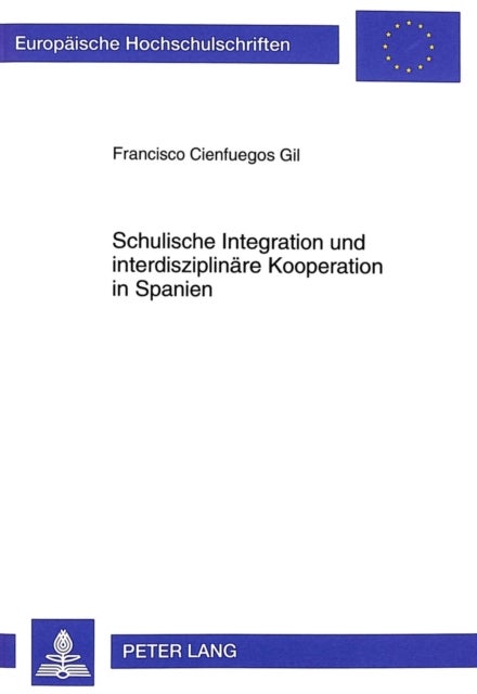 Schulische Integration Und Interdisziplinaere Kooperation in Spanien - Eine Qualitative Untersuchung Zur Kooperationsproblematik Im Rahmen Der Integration Behinderter Und Nichtbehinderter Kinder Im Spanischen Regelschulsystem Unter Besonderer Beruecksichtigung Der Zusammenarbeit Zwischen Regelschullehrerinnen Und Spezialpaed