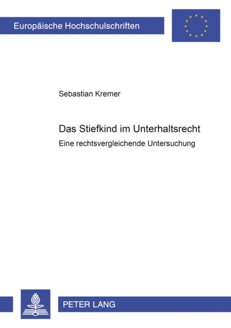 Das Stiefkind im Unterhaltsrecht - Eine rechtsvergleichende Untersuchung