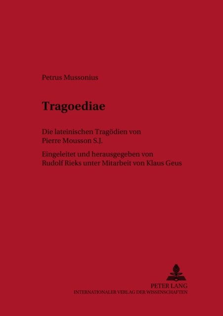 Tragoediae - Die lateinischen Tragoedien von Pierre Mousson S. J.