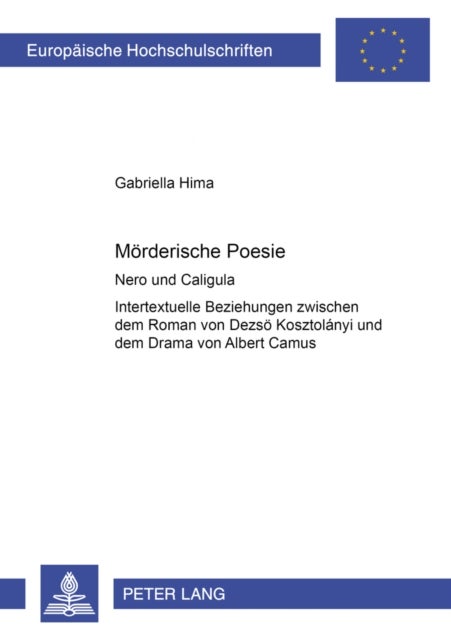 Moerderische Poesie - Nero Und Caligula- Intertextuelle Beziehungen Zwischen Dem Roman Von Dezsoe Kosztolanyi Und Dem Drama Von Albert Camus