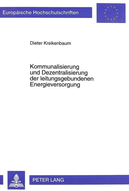 Kommunalisierung Und Dezentralisierung Der Leitungsgebundenen Energieversorgung - Eine Analyse Aus Ordnungspolitischer Sicht
