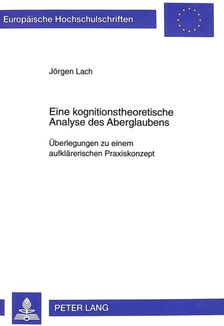 Eine Kognitionstheoretische Analyse Des Aberglaubens - Ueberlegungen Zu Einem Aufklaererischen Praxiskonzept
