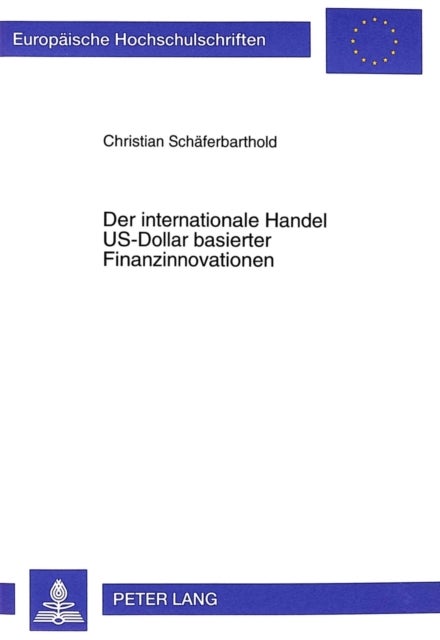 Der Internationale Handel Us-Dollar Basierter Finanzinnovationen - Unter Besonderer Beruecksichtigung Des Handels Zwischen Deutschland Und Den USA Durch Deutsche Kreditinstitute