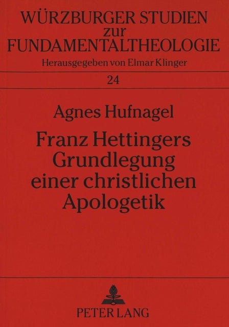 Franz Hettingers Grundlegung Einer Christlichen Apologetik