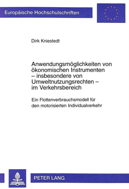 Anwendungsmoeglichkeiten Von Oekonomischen Instrumenten - Insbesondere Von Umweltnutzungsrechten - Im Verkehrsbereich - Ein Flottenverbrauchsmodell Fuer Den Motorisierten Individualverkehr