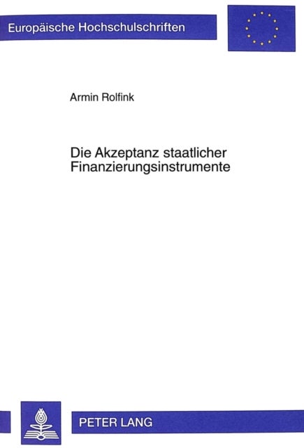 Die Akzeptanz Staatlicher Finanzierungsinstrumente - Eine Empirische Untersuchung Der Buergerpraeferenzen