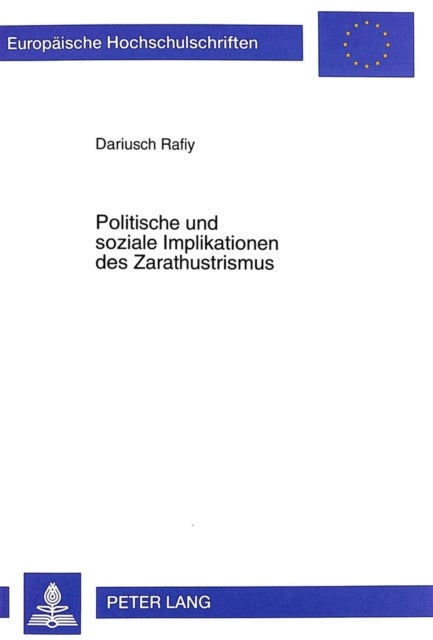 Politische Und Soziale Implikationen Des Zarathustrismus - Eine Untersuchung Von Den Urspruengen Bis Zur Gegenwart