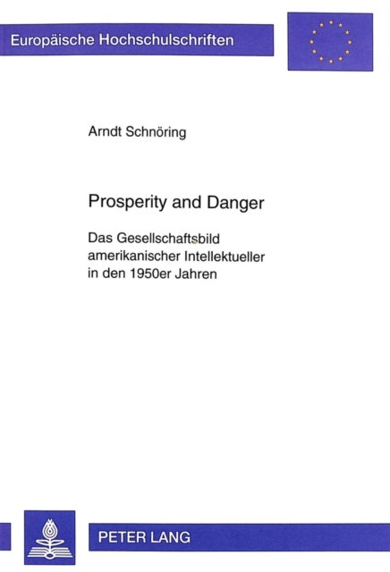 Prosperity and Danger - Das Gesellschaftsbild Amerikanischer Intellektueller in Den 1950er Jahren