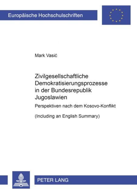 Zivilgesellschaftliche Demokratisierungsprozesse in der Bundesrepublik Jugoslawien - Perspektiven nach dem Kosovo-Konflikt- (Including an English Summary)