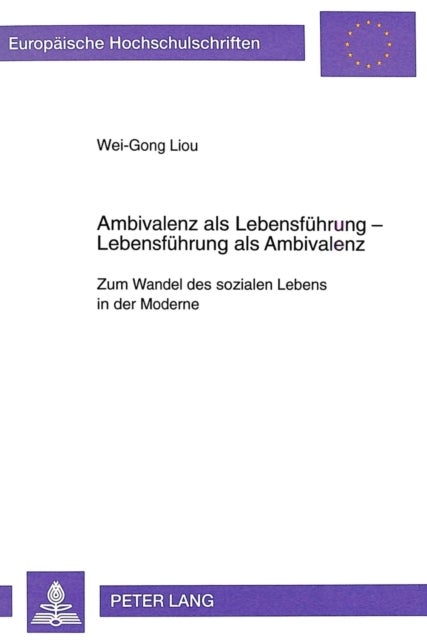 Ambivalenz ALS Lebensfuehrung- Lebensfuehrung ALS Ambivalenz - Zum Wandel Des Sozialen Lebens in Der Moderne