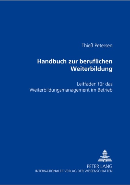 Handbuch Zur Beruflichen Weiterbildung - Leitfaden Fuer Das Weiterbildungsmanagement Im Betrieb