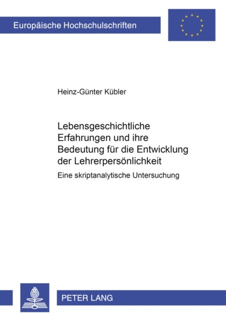 Lebensgeschichtliche Erfahrungen Und Ihre Bedeutung Fuer Die Entwicklung Der Lehrerpersoenlichkeit - Eine Skriptanalytische Untersuchung