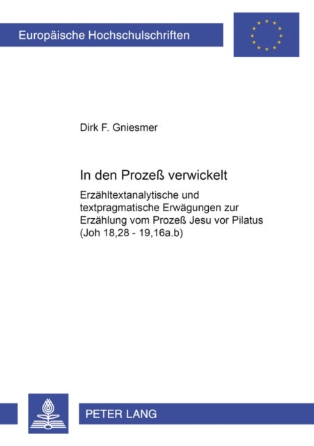 In Den Prozeß Verwickelt - Erzaehltextanalytische Und Textpragmatische Erwaegungen Zur Erzaehlung Vom Prozeß Jesu VOR Pilatus (Joh 18,28 - 19,16a.B)