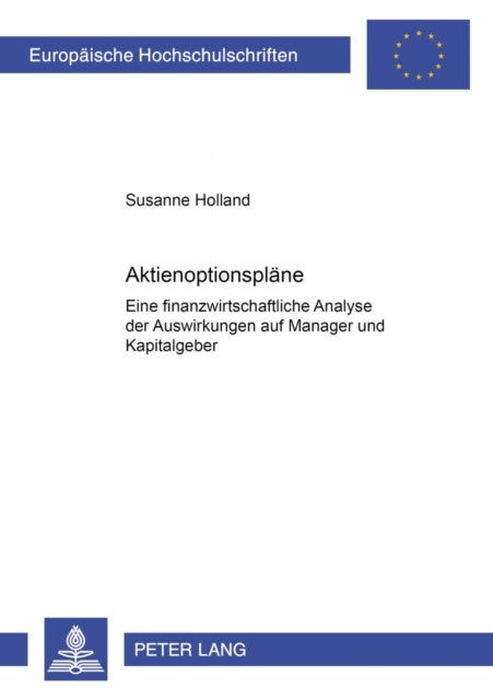 Aktienoptionsplaene - Eine Finanzwirtschaftliche Analyse Der Auswirkungen Auf Manager Und Kapitalgeber