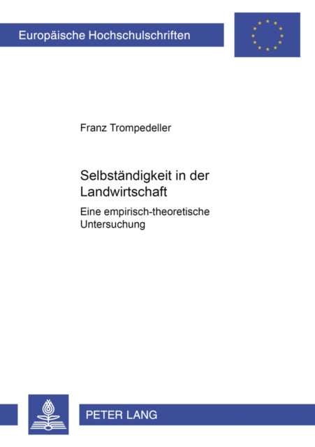 Selbstaendigkeit in Der Landwirtschaft - Eine Empirisch-Theoretische Untersuchung