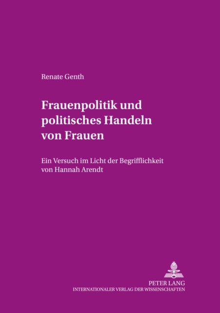 Frauenpolitik Und Politisches Handeln Von Frauen - Ein Versuch Im Licht Der Begrifflichkeit Von Hannah Arendt