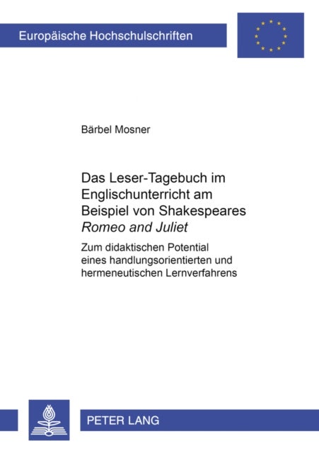 Das Leser-Tagebuch Im Englischunterricht Am Beispiel Von Shakespeares «Romeo and Juliet» - Zum Didaktischen Potential Eines Handlungsorientierten Und Hermeneutischen Lernverfahrens