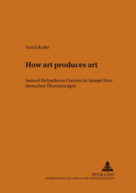 «How art produces art» - Samuel Richardsons «Clarissa» im Spiegel ihrer deutschen Uebersetzungen