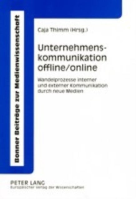 Unternehmenskommunikation offline/online - Wandelprozesse interner und externer Kommunikation durch neue Medien