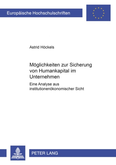 Moeglichkeiten Zur Sicherung Von Humankapital Im Unternehmen - Eine Analyse Aus Institutionenoekonomischer Sicht
