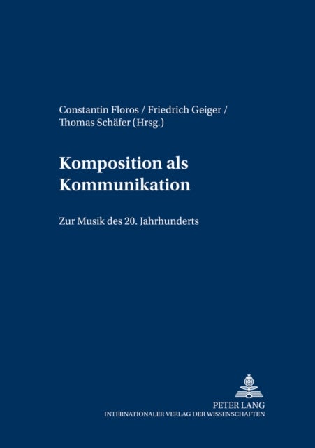 Komposition ALS Kommunikation - Zur Musik Des 20. Jahrhunderts