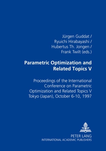 Parametric Optimization and Related Topics V - Proceedings of the International Conference on Parametric Optimization and Related Topics V Tokyo (Japan), October 6-10, 1997