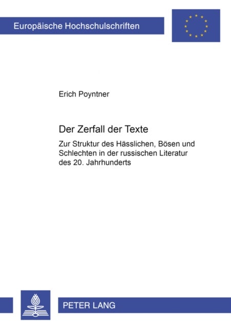 Der Zerfall Der Texte - Zur Struktur Des Haesslichen, Boesen Und Schlechten in Der Russischen Literatur Des 20. Jahrhunderts