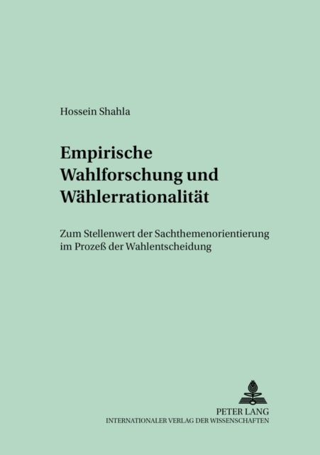 Empirische Wahlforschung Und Waehlerrationalitaet - Zum Stellenwert Der Sachthemenorientierung Im Prozeß Der Wahlentscheidung