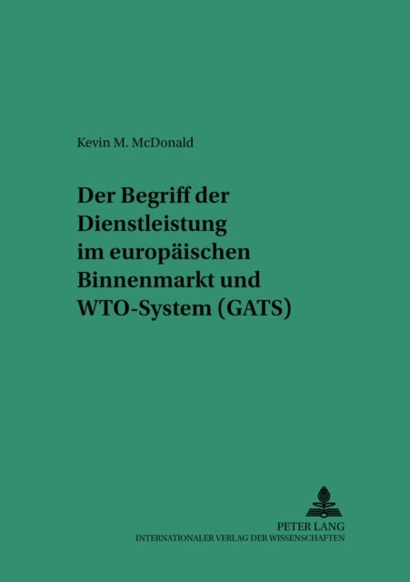 Der Begriff Der Dienstleistung Im Europaeischen Binnenmarkt Und Wto-System (Gats)