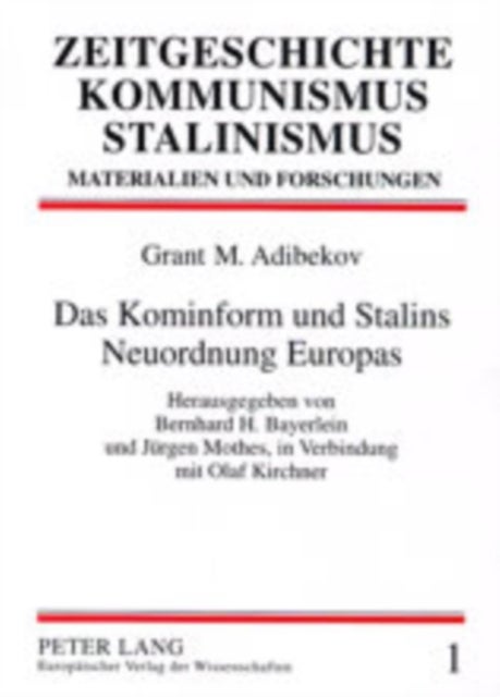 Das Kominform Und Stalins Neuordnung Europas - Herausgegeben Von Bernhard H. Bayerlein Und Juergen Mothes, in Verbindung Mit Olaf Kirchner - Aus Dem Russischen Uebersetzt Von Beatrix Hoehne, Ute Meltzer Und Wolf-Ulrich Pradel- Mit Einem Vorwort Von Jan Foitzik