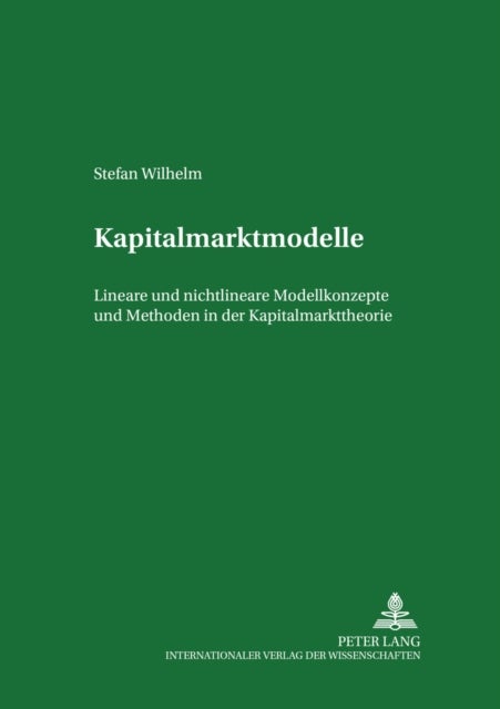 Kapitalmarktmodelle - Lineare Und Nichtlineare Modellkonzepte Und Methoden in Der Kapitalmarkttheorie